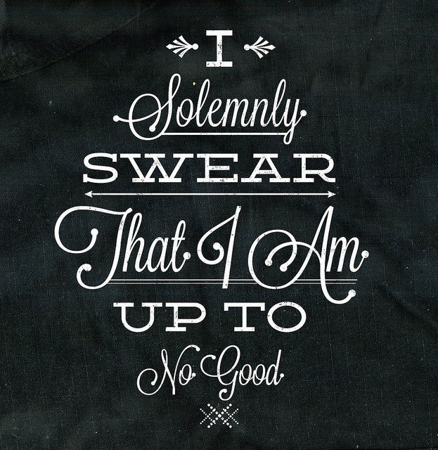 White lettering on a dark background reading I solemnly swear that I am up to no good