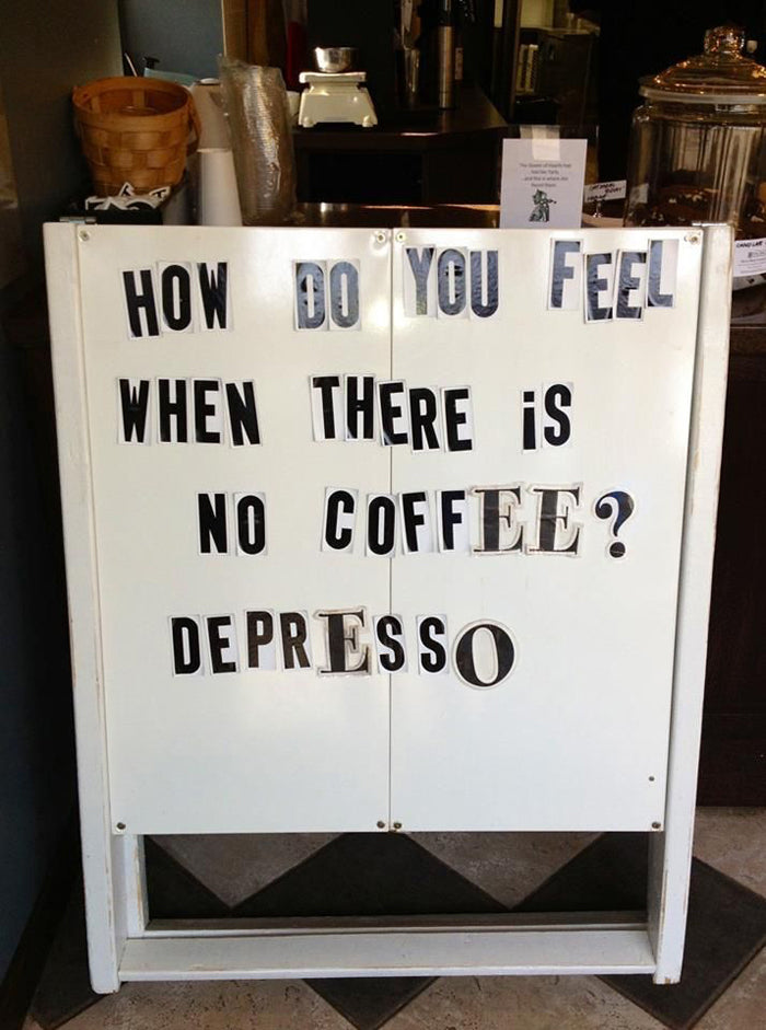 Café sign in cut-out letters reading: How do you feel when there is no coffee? Depresso